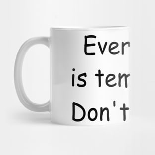 Everything is temporary. Don't stress. White Mug